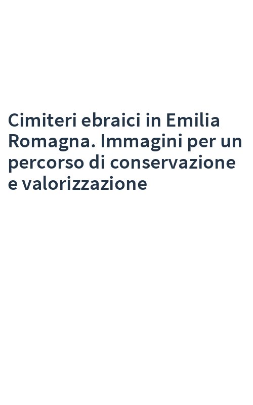 Cimiteri ebraici in Emilia Romagna. Immagini per un percorso di conservazione e valorizzazione