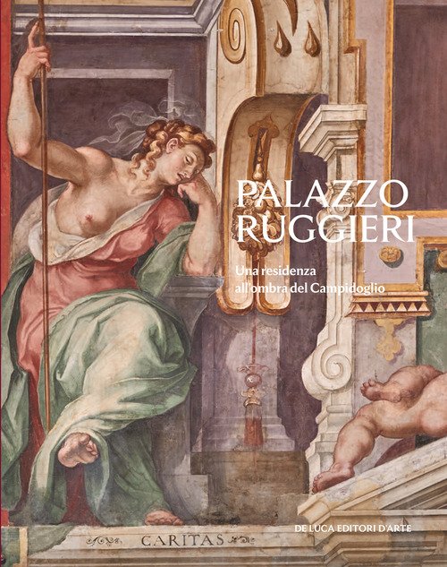 Palazzo Ruggieri. Una residenza all'ombra del Campidoglio