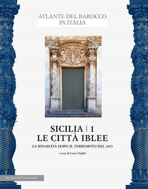Sicilia. Le città iblee. La rinascita dopo il terremoto del 1693