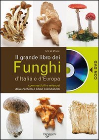 Il grande libro dei funghi d'Italia e d'Europa