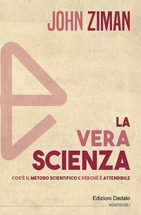 La vera scienza. Cos'è il metodo scientifico e perché è attendibile