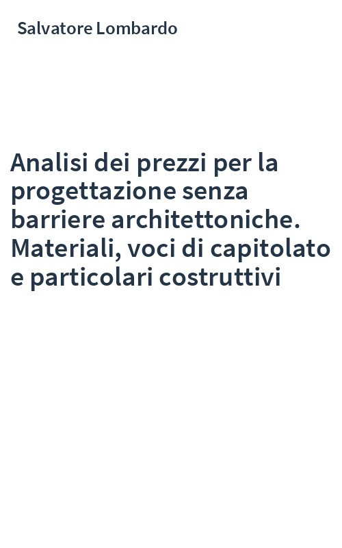 Analisi dei prezzi per la progettazione senza barriere architettoniche. Materiali, voci di capitolato e particolari costruttivi
