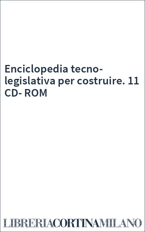 Enciclopedia tecno-legislativa per costruire. 11 CD-ROM