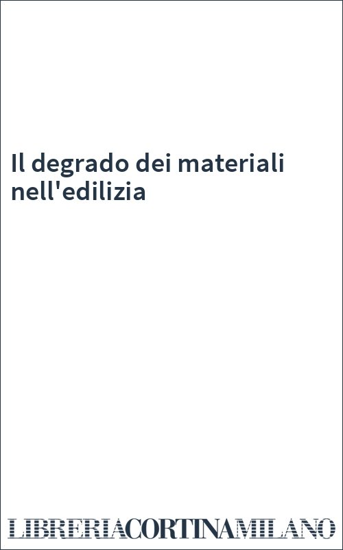 Il degrado dei materiali nell'edilizia