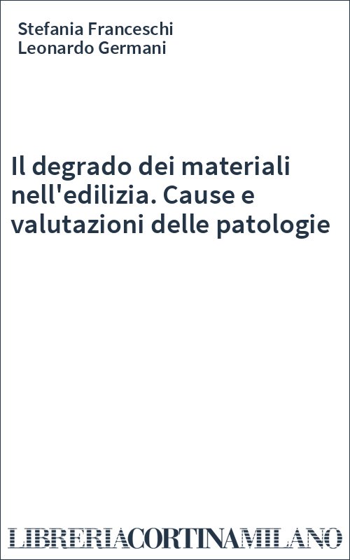 Il degrado dei materiali nell'edilizia. Cause e valutazioni delle patologie