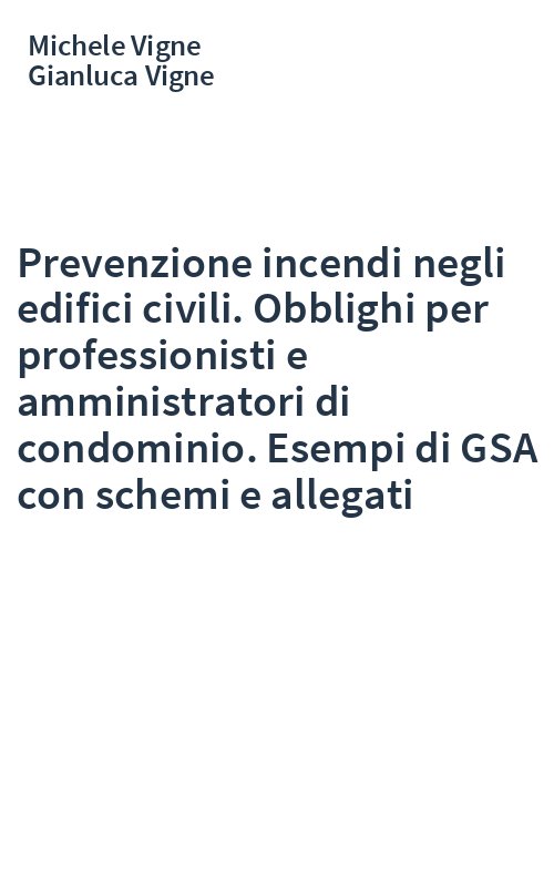 Prevenzione incendi negli edifici civili. Obblighi per professionisti e amministratori di condominio. Esempi di GSA con schemi e allegati