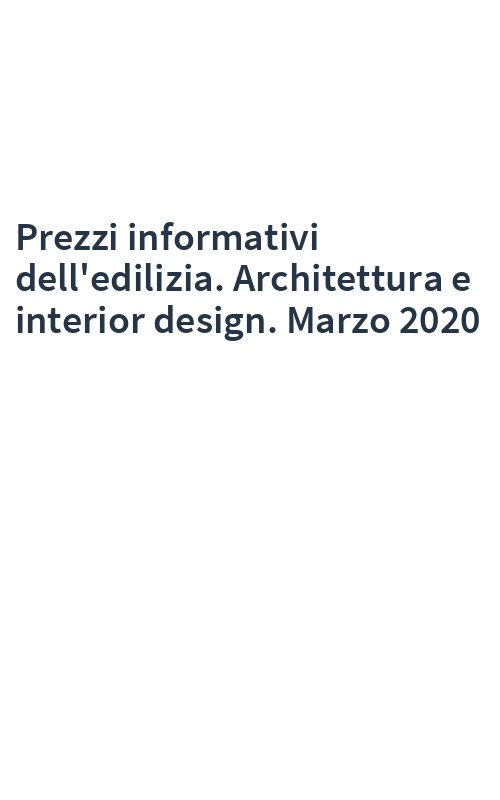 Prezzi informativi dell'edilizia. Architettura e interior design. Marzo 2020