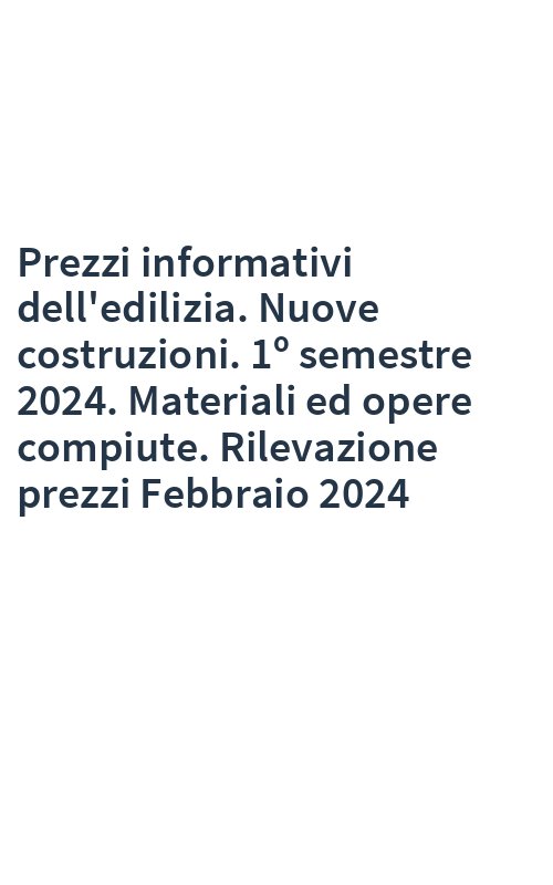 Prezzi informativi dell'edilizia. Nuove costruzioni. 1º semestre 2024. Materiali ed opere compiute. Rilevazione prezzi Febbraio 2024