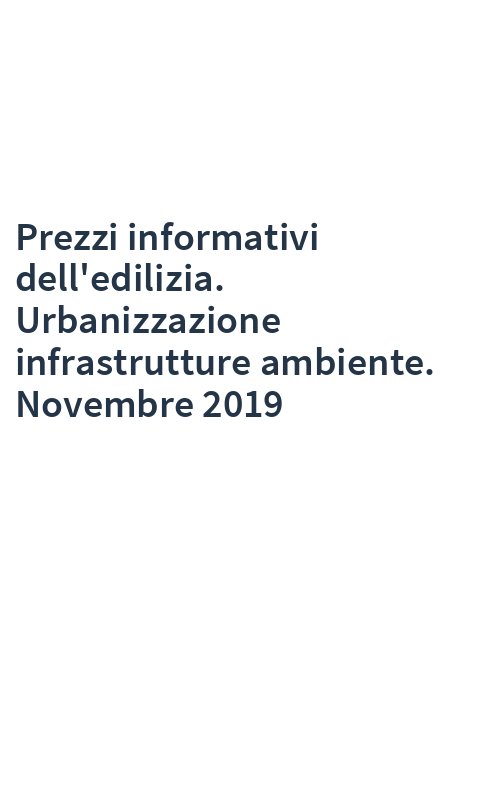 Prezzi informativi dell'edilizia. Urbanizzazione infrastrutture ambiente. Novembre 2019