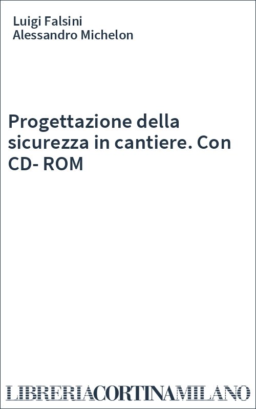 Progettazione della sicurezza in cantiere. Con CD-ROM