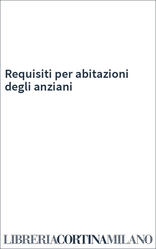 Requisiti per abitazioni degli anziani