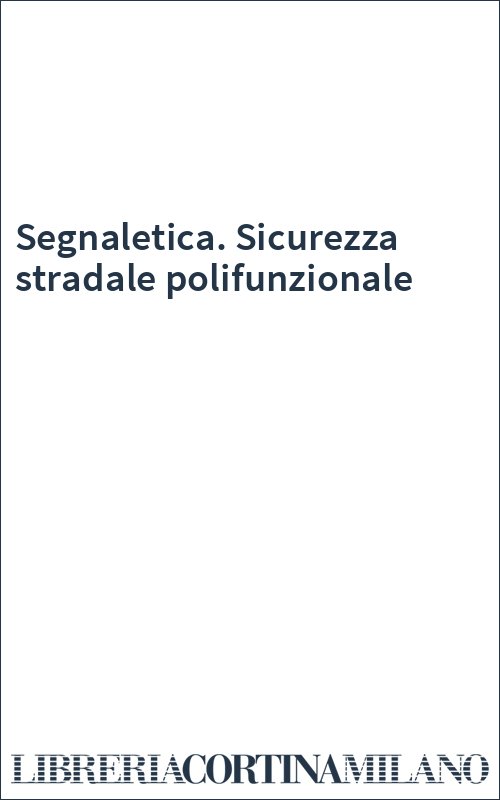 Segnaletica. Sicurezza stradale polifunzionale