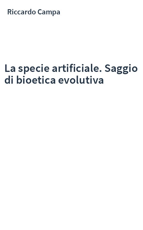 La specie artificiale. Saggio di bioetica evolutiva