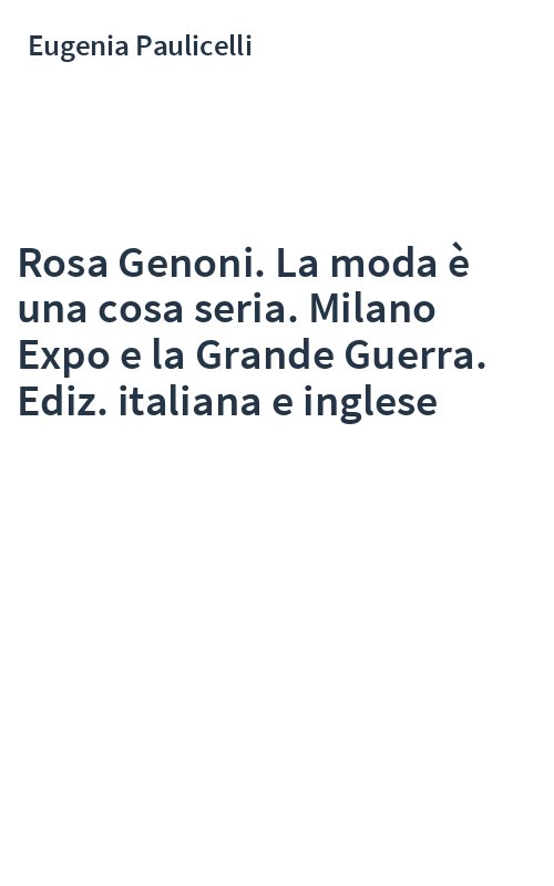 Rosa Genoni. La moda è una cosa seria. Milano Expo e la Grande Guerra. Ediz. italiana e inglese