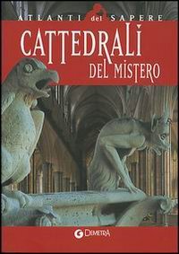 Cattedrali del mistero. Simbologia, architettura e bellezza