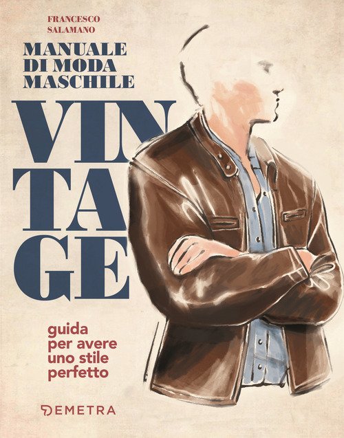 Manuale di moda maschile vintage. Guida per avere uno stile perfetto