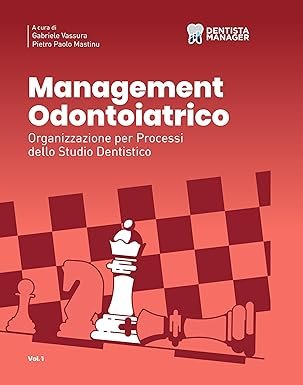 Management odontoiatrico. Organizzazione per processi dello studio dentistico