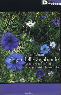 Elogio delle vagabonde. Erbe, arbusti e fiori alla conquista del mondo