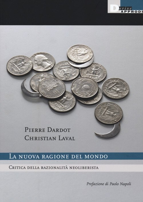 La nuova ragione del mondo. Critica della razionalità neoliberista