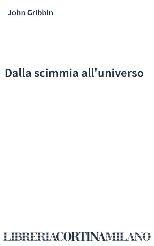 Dalla scimmia all'universo