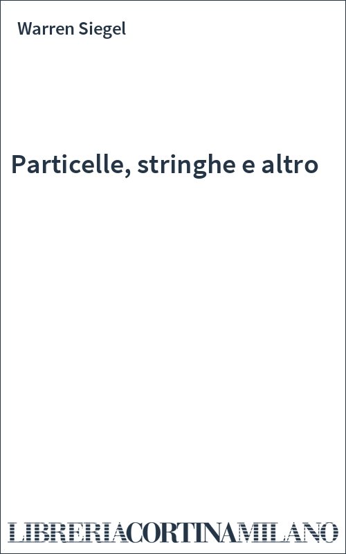 Particelle, stringhe e altro