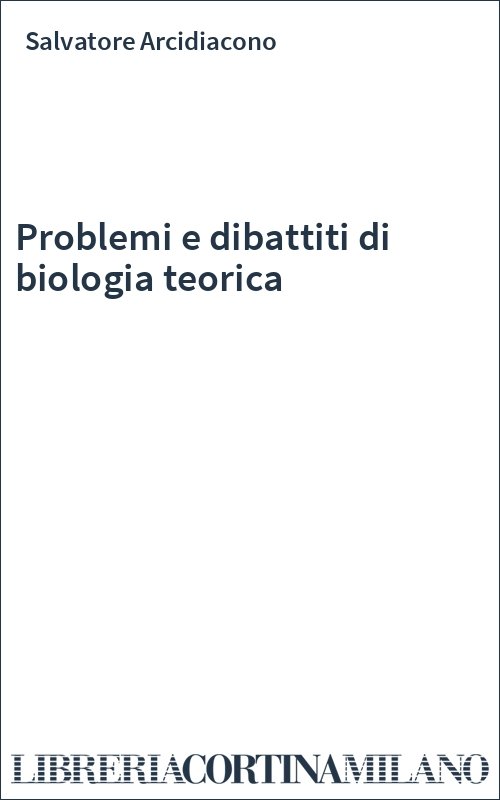 Problemi e dibattiti di biologia teorica