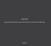 Mantova. Progetti dell'Atelier Paolo Zermani all'Accademia di Architettura di Mendrisio