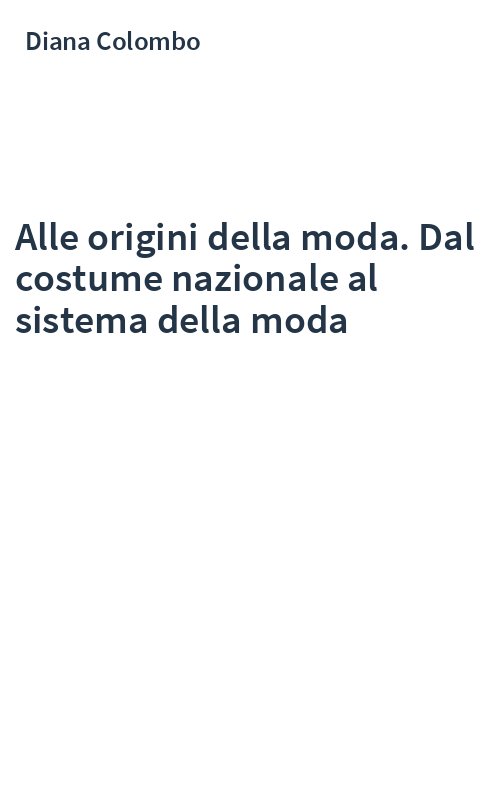 Alle origini della moda. Dal costume nazionale al sistema della moda