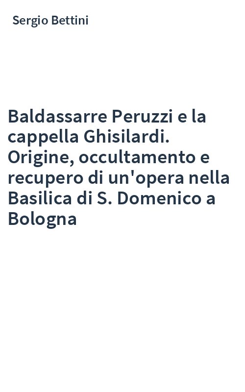 Baldassarre Peruzzi e la cappella Ghisilardi. Origine, occultamento e recupero di un'opera nella Basilica di S. Domenico a Bologna
