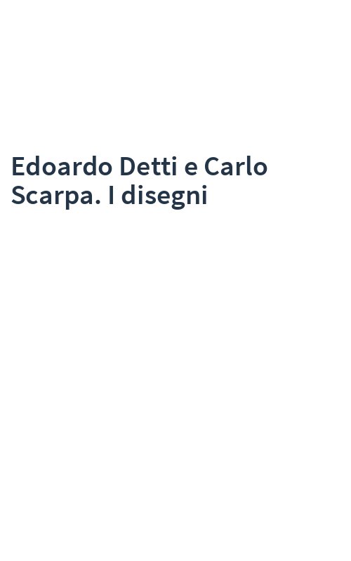 Edoardo Detti e Carlo Scarpa. I disegni
