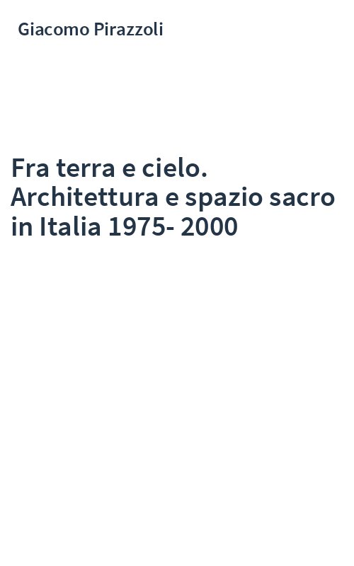 Fra terra e cielo. Architettura e spazio sacro in Italia 1975-2000