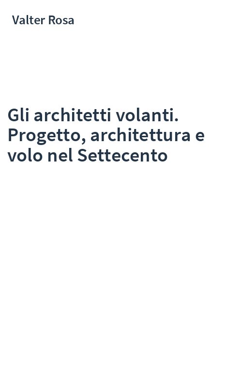 Gli architetti volanti. Progetto, architettura e volo nel Settecento