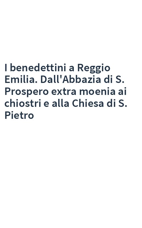 I benedettini a Reggio Emilia. Dall'Abbazia di S. Prospero extra moenia ai chiostri e alla Chiesa di S. Pietro