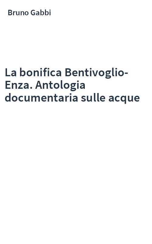 La bonifica Bentivoglio-Enza. Antologia documentaria sulle acque