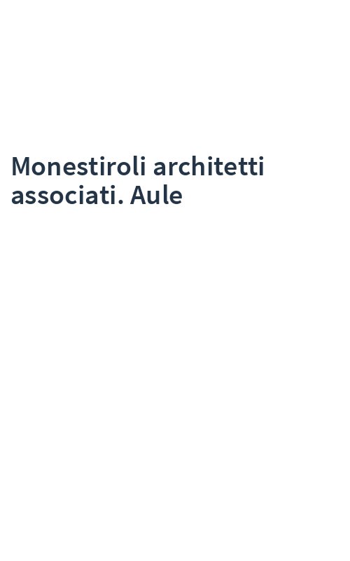 Monestiroli architetti associati. Aule