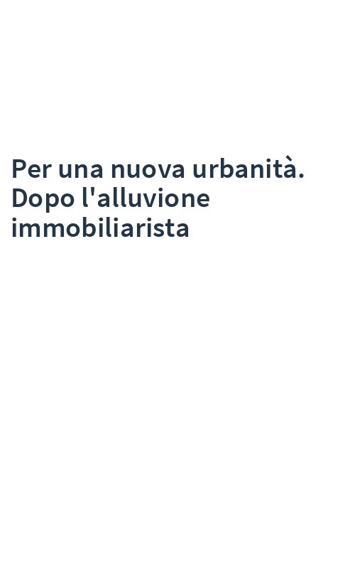 Per una nuova urbanità. Dopo l'alluvione immobiliarista