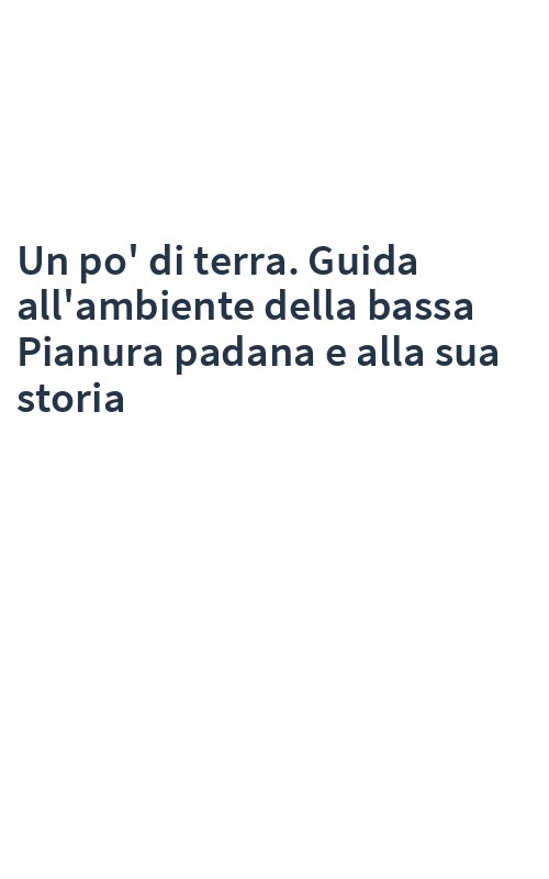 Un po' di terra. Guida all'ambiente della bassa Pianura padana e alla sua storia