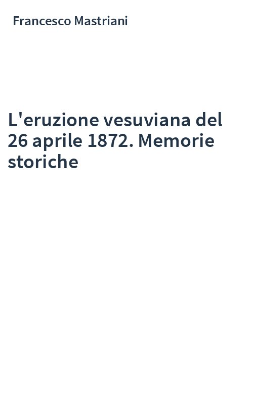 L'eruzione vesuviana del 26 aprile 1872. Memorie storiche
