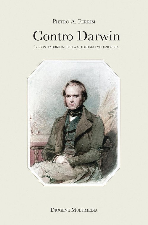 Contro Darwin. Le contraddizioni della mitologia evoluzionista
