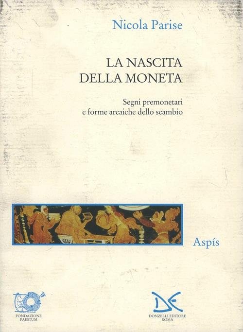La nascita della moneta. Segni premonetari e forme arcaiche dello scambio