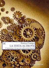 La testa altrove. L'attenzione e la sua crisi nella società digitale