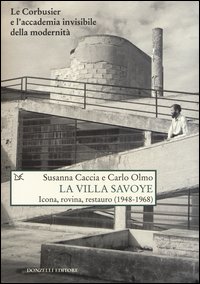 La Villa Savoye. Icona, rovina e restauro (1948-1968)
