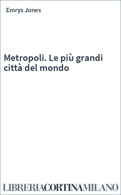 Metropoli. Le più grandi città del mondo