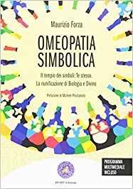 Omeopatia simbolica. Il tempio dei simboli: te stesso. La riunificazione di biologia e divino