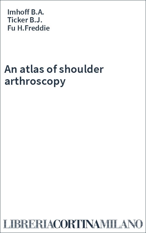 An atlas of shoulder arthroscopy