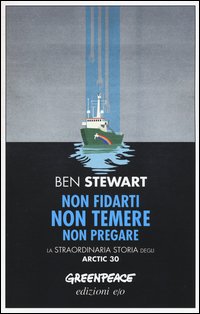 Non fidarti non temere non pregare. La straordinaria storia degli Artic 30