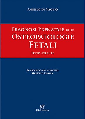 Diagnosi prenatale delle osteopatologie fetali. Testo atlante