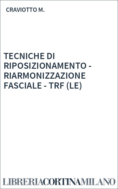 TECNICHE DI RIPOSIZIONAMENTO - RIARMONIZZAZIONE FASCIALE - TRF (LE)
