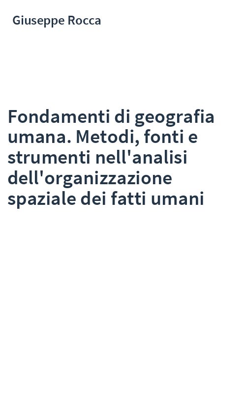 Fondamenti di geografia umana. Metodi, fonti e strumenti nell'analisi dell'organizzazione spaziale dei fatti umani