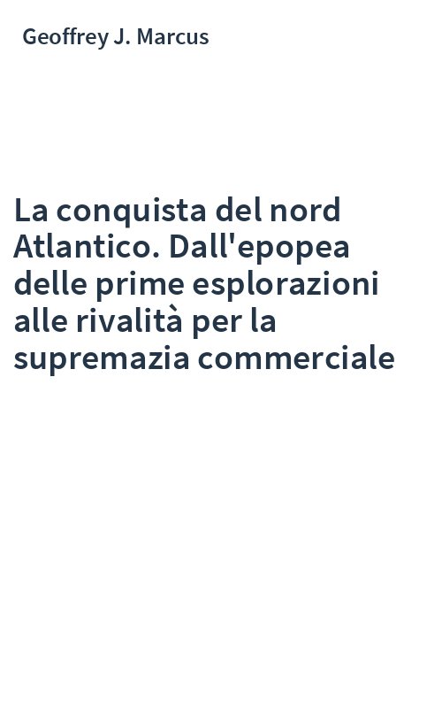 La conquista del nord Atlantico. Dall'epopea delle prime esplorazioni alle rivalità per la supremazia commerciale